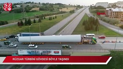 Rüzgar türbini gövdesi böyle taşındı