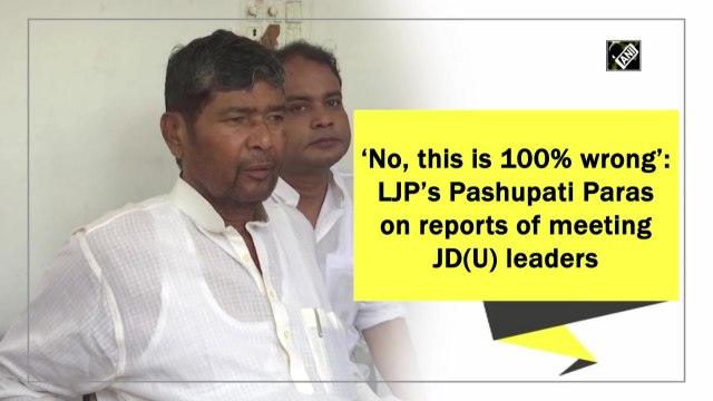‘No, this is 100% wrong’: LJP’s Pashupati Paras on reports of meeting JD(U) leaders