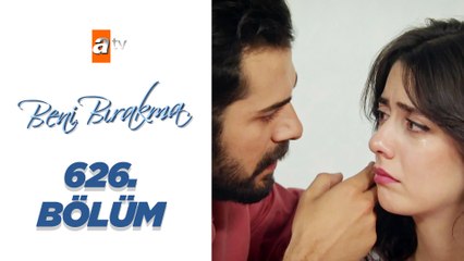 Beni Bırakma 626. Bölüm