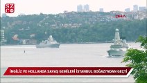 İngiliz ve Hollanda savaş gemileri İstanbul Boğazı'ndan geçti