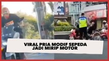 Viral Pria Modif Sepeda Jadi Mirip Motor, Tampilannya Bikin Polisi Hampir Tertipu