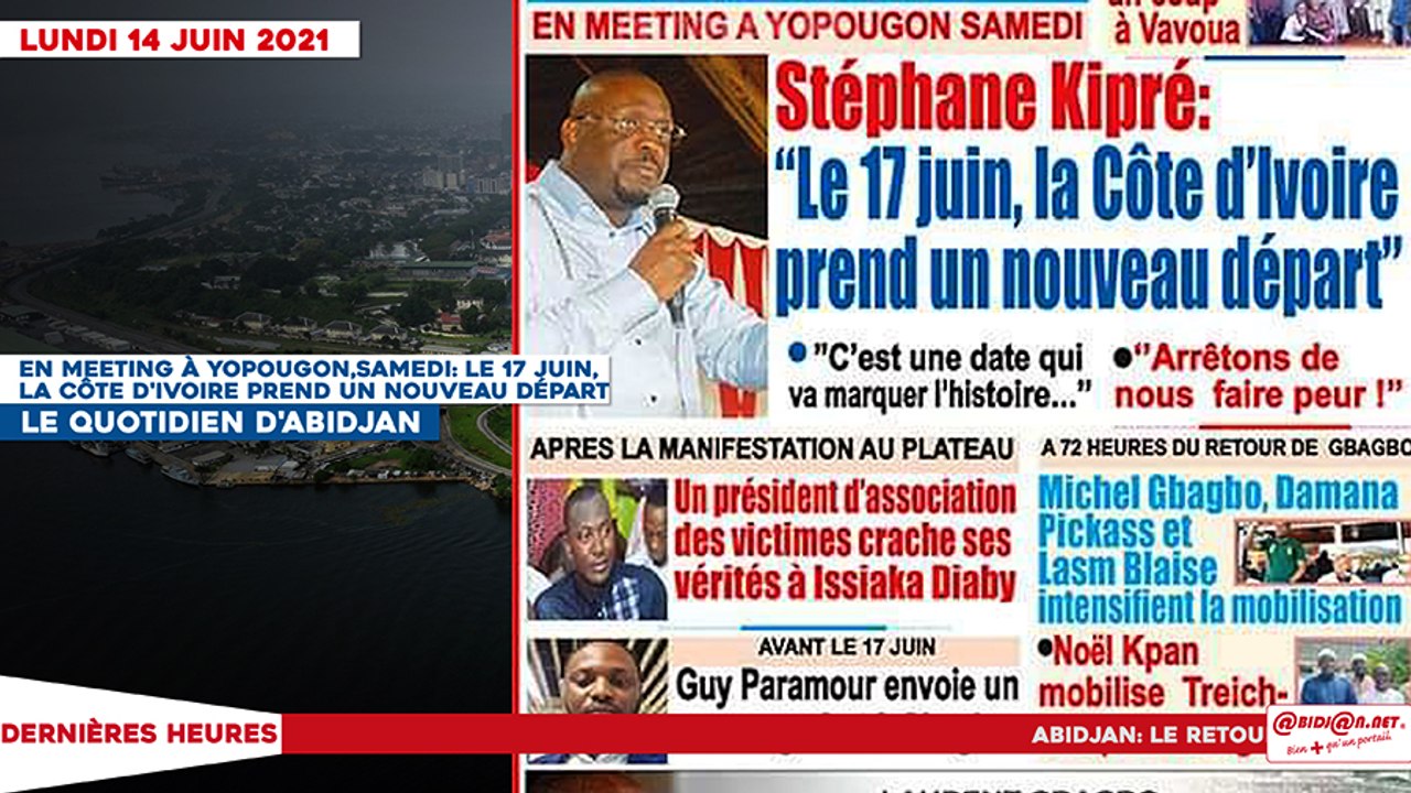 Le titrologue du Lundi 14 Juin 2021/ En meeting à Yopougon samedi, Stephane Kipré:"le 17 juin, la Côte d'ivoire prend un nouveau départ"