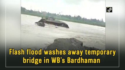 Flash flood washes away temporary bridge in WB’s Bardhaman