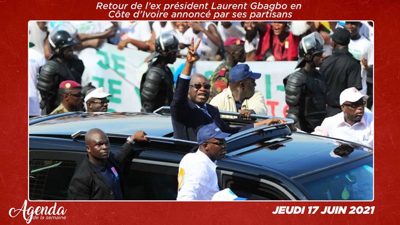 Agenda de la semaine du 14 au 18 Juin 2021: Retour de l’ex président Laurent Gbagbo en Côte d’Ivoire annoncé par ses partisans