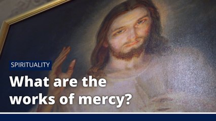What are the Works of Mercy?