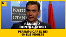 Sánchez, contra Ayuso per implicar el Rei en els indults