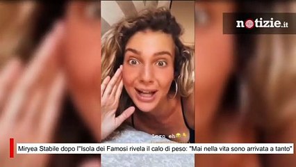 Miryea Stabile dopo l''Isola dei Famosi rivela il calo di peso: "Mai nella vita sono arrivata così"