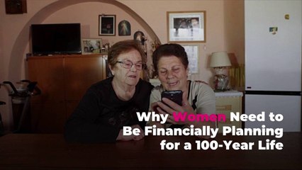 Why Women Need to Be Financially Planning for a 100-Year Life
