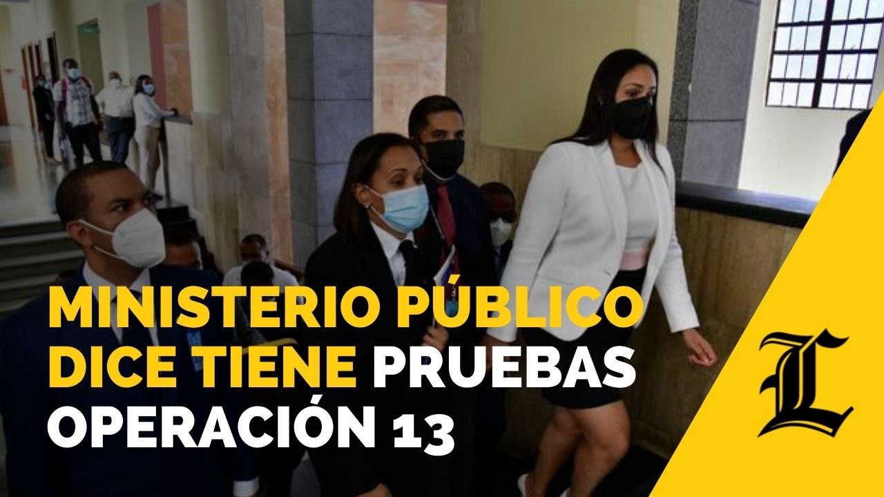 Ministerio Público dice tiene pruebas contundentes contra implicados Operación 13