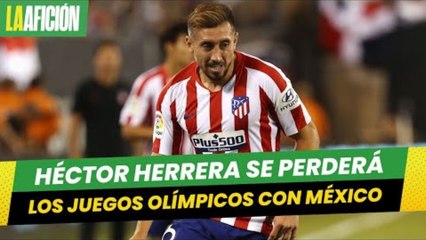 Héctor Herrera se perdería los Juegos Olímpicos con México