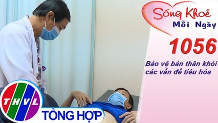 Bảo vệ bản thân khỏi các vấn đề tiêu hóa ​​| Sống khỏe mỗi ngày - Kỳ 1056