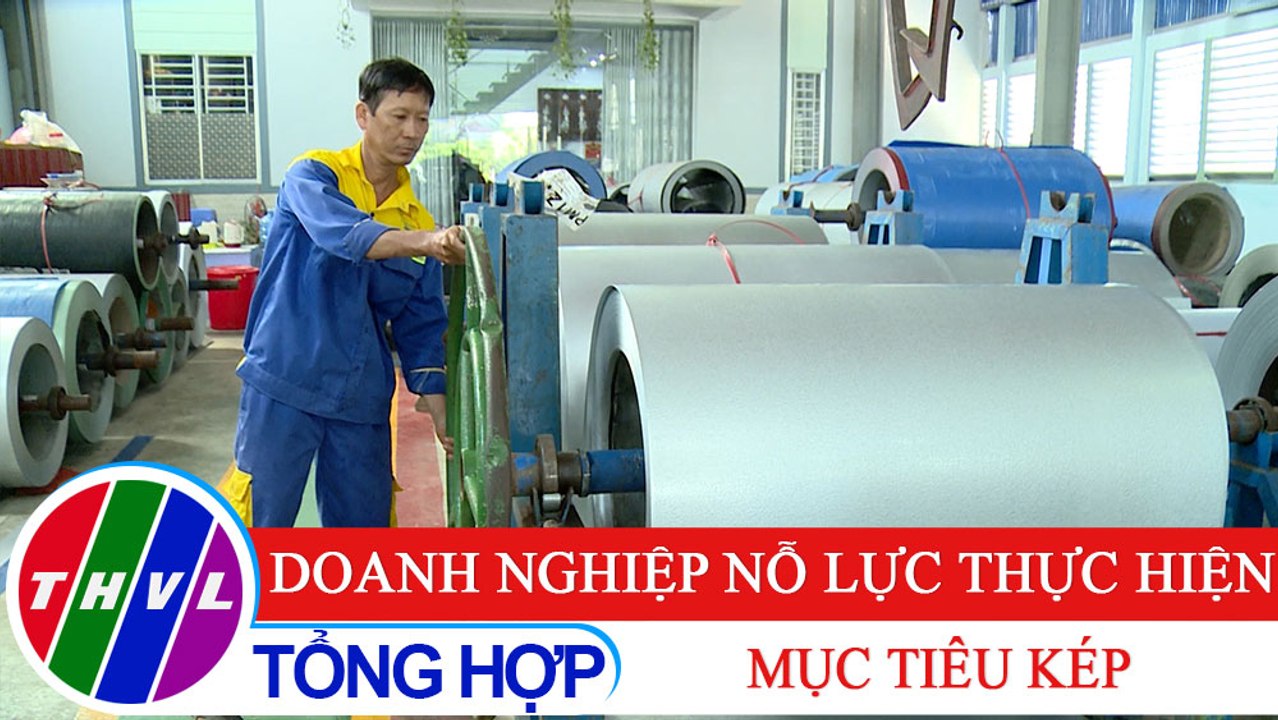 Chuyên đề kinh tế: Doanh nghiệp nỗ lực thực hiện mục tiêu kép