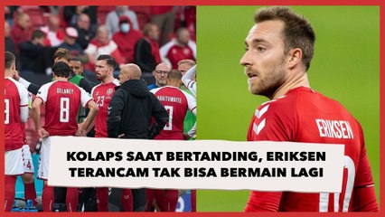 Kolaps Saat Bertanding, Eriksen Terancam Tak Bisa Bermain Sepakbola Lagi
