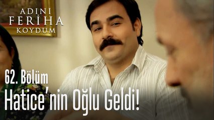 Hatice'nin oğlu geldi - Adını Feriha Koydum 62. Bölüm