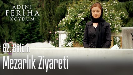 Mezarlık ziyareti - Adını Feriha Koydum 62. Bölüm