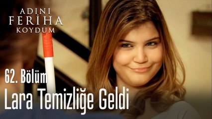 Lara temizliğe geldi - Adını Feriha Koydum 62. Bölüm
