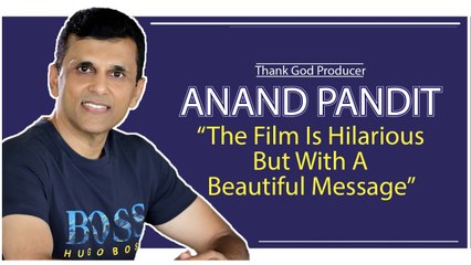 Thank God Producer Anand Pandit: “The Film Is Hilarious But With A Beautiful Message”