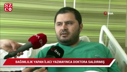 Bağımlılık yapan ilacı yazmayınca doktora saldırmış
