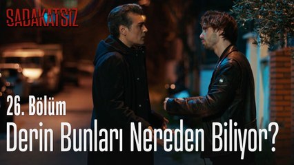 Derin bunları nereden biliyor? - Sadakatsiz 26. Bölüm