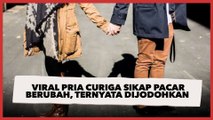 Viral Pria Curiga Sikap Pacar Berubah, Datangi ke Rumah Ternyata Sudah Dijodohkan