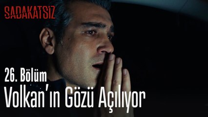 Volkan'ın gözü açılıyor - Sadakatsiz 26. Bölüm