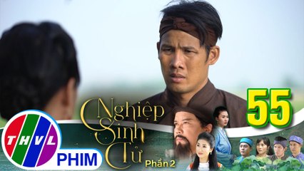 Nghiệp sinh tử - Phần 2 | Tập 55[3]: Đen buông bỏ mọi oán hận khi biết mình gián tiếp hại mợ hai