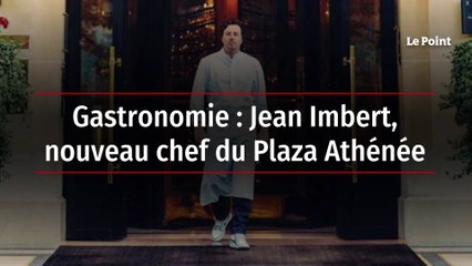 Gastronomie : Jean Imbert, nouveau chef du Plaza Athénée