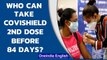 Covishield 2nd dose can be taken before 84 days if travelling abroad for these reasons|Oneindia News