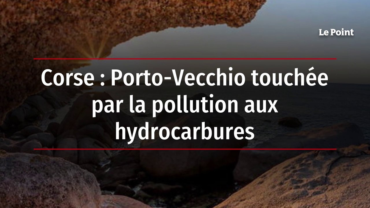 Corse : Porto-Vecchio touchée par la pollution aux hydrocarbures