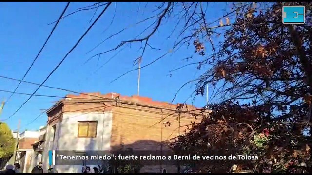 Tenemos miedo, fuerte reclamo a Berni de vecinos de Tolosa