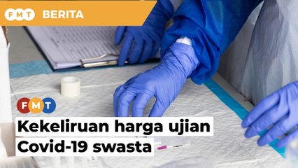 Hentikan kekeliruan harga ujian Covid-19 swasta, kerajaan diberitahu