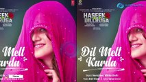 Haseen Dillruba song Dil Melt Karda Out | Taapsee Pannu, Vikrant Massey | Amit Trivedi | Varun Grover