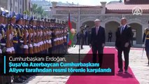 Cumhurbaşkanı Erdoğan, Şuşa'da Azerbaycan Cumhurbaşkanı Aliyev tarafından resmi törenle karşılandı