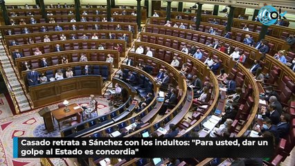 Casado retrata a Sánchez con los indultos: "Para usted, dar un golpe al Estado es concordia"