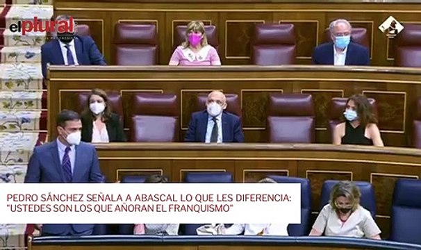Pedro Sánchez señala a Abascal lo que les diferencia: Ustedes son los que añoran el franquismo