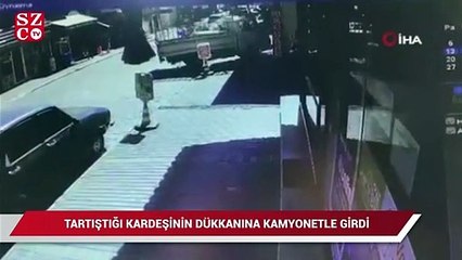 Tartıştığı kardeşinin dükkanına kamyonetle girdi