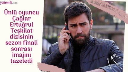 Teşkilat dizisinin Serdar'ı Çağlar Ertuğrul'dan yeni imaj!