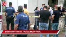 Antalya'da balkondan çırptığı halı ölüme götürdü