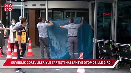 Güvenlik görevlileriyle tartıştığı hastaneye otomobille girmeye kalktı 