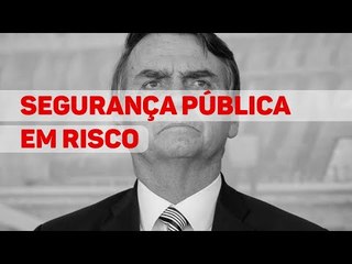 Decisões de Bolsonaro podem colocar em risco a segurança pública