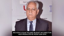 Wo Kon Si Film Thi Jiske Budget Ne Director Aur Producer Ke Hosh Uda Diye