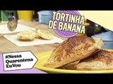 TORTINHA DE BANANA | Você vai até comer sorrindo