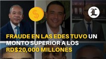Fraude en las Edes tuvo un monto superior a los RD$20,000 millones