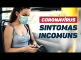 Coronavírus: conheça novos sintomas que podem indicar que você está com covid-19