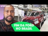 Por que a saída da Ford do Brasil é uma péssima notícia pra todo mundo