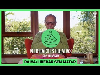 #04 Desafio de Meditação | RAIVA - Módulo Liberações