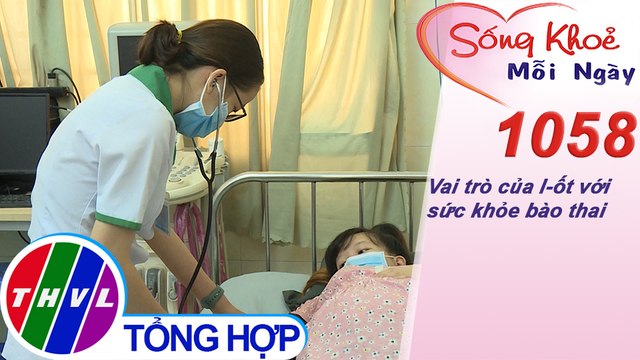 Vai trò của I-ốt với sức khỏe bào thai ​​| Sống khỏe mỗi ngày - Kỳ 1058