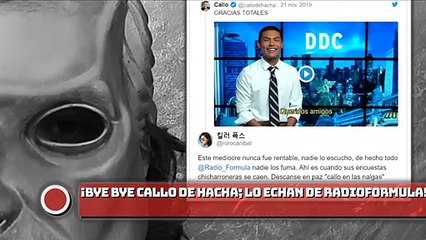 ¡BYE BYE CALLO DE HACHA; LO ECHAN DE RADIOFORMULA!