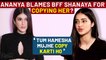 Ananya Panday Calls BFF Shanaya Kapoor COPY CAT; Know Why?