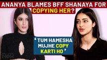 Ananya Panday Calls BFF Shanaya Kapoor COPY CAT; Know Why?